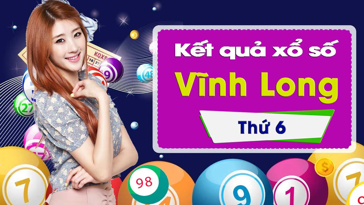 XSVL 4/1: Trực tiếp xổ số đài Vĩnh Long thứ Sáu ngày 4/1/2019