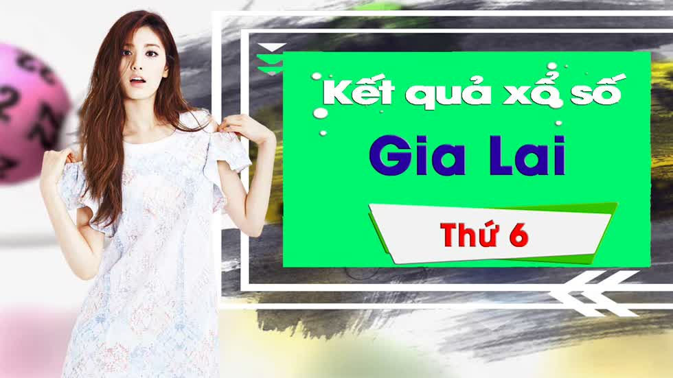 XSGL 20/12/2019: Trực tiếp xổ số đài Gia Lai thứ Sáu ngày 20/12