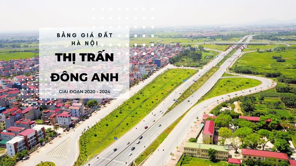 Bảng giá đất thị trấn Đông Anh, Hà Nội giai đoạn 2020 - 2024: Cao nhất 15 triệu/m2