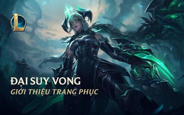 Liên Minh Huyền Thoại: Riot Games giới thiệu nhóm trang phục Đại Suy Vong
