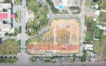 Review dự án Westgate Bình Chánh: Chủ đầu tư là ai, tiềm lực tài chính thế nào? (bài 2)