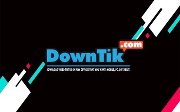 DownTik - Download Video TikTok Tanpa Watermark đơn giản về điện thoại, máy tính
