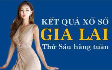 KQXSGL 19/8/2022: Trực tiếp xổ số Gia Lai thứ Sáu ngày 19/8/2022