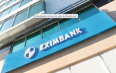 Eximbank nói gì về việc bị thanh tra?