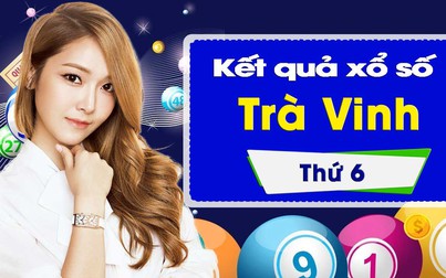 XSTV 4/1: Trực tiếp xổ số đài Trà Vinh thứ Sáu ngày 4/1/2019