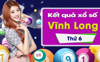 XSVL 4/1: Trực tiếp xổ số đài Vĩnh Long thứ Sáu ngày 4/1/2019