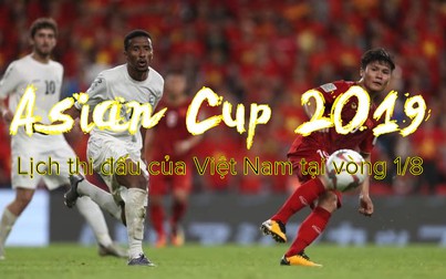 Lịch thi đấu của Việt Nam tại vòng 1/8 Asian Cup 2019