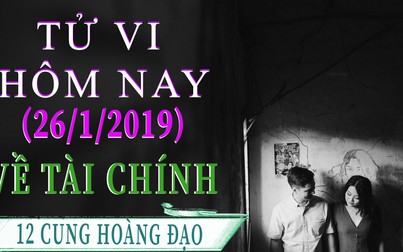 Tử vi hôm nay 26/1/2019 về tài chính của 12 cung hoàng đạo: Cự giải tiêu nhiều, Ma Kết gặp hên