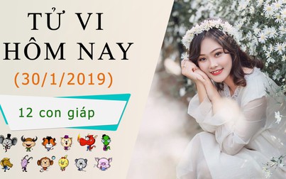 Tử vi hôm nay 30/1/2019 của 12 con giáp: Mão tài lộc dồi dào, Tỵ điềm báo gặp họa