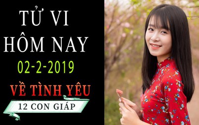 Tử vi hôm nay 2/2/2019 về tình yêu của 12 con giáp: Tý thích chinh phục, Sửu an phận thuỷ chung