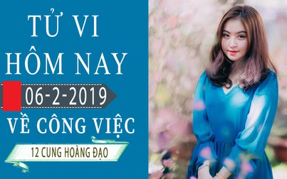 Tử vi hôm nay 6/2/2019 về công việc của 12 cung hoàng đạo: Cự Giải chăm chỉ, Song Tử thiếu tập trung