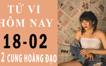 Tử vi hôm nay 18/2/2019 của 12 cung hoàng đạo: Bạch Dương tình cảm viên mãn, Thiên Bình điềm báo không tốt