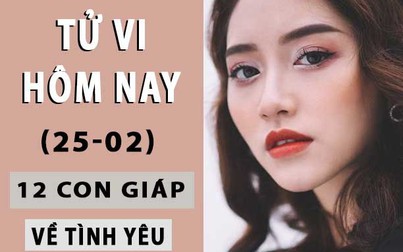 Tử vi hôm nay 25/2/2019 về tình yêu của 12 con giáp: Sửu bất mãn, Thìn yêu và được yêu,