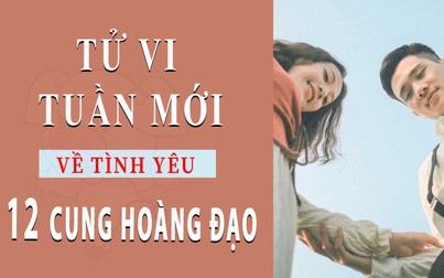 Tử vi tuần mới (1-7/4/2019) về tình yêu của 12 cung hoàng đạo: Kim Ngưu chán nản, Song Ngư chủ động trong tình yêu