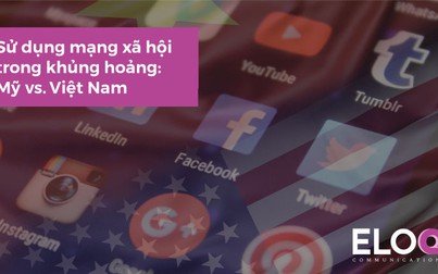 Quan điểm khác biệt khi sử dụng mạng xã hội trong xử lý khủng hoảng truyền thông tại Việt Nam và Mỹ