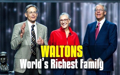 Gia tộc giàu nhất thế giới Walton và những điều chưa biết