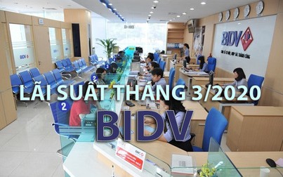 Lãi suất BIDV tháng 3/2020: Cao nhất 6,8 %/năm