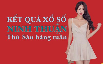 XSNT 22.5.2020: Trực tiếp xổ số Ninh Thuận thứ Sáu ngày 22.5