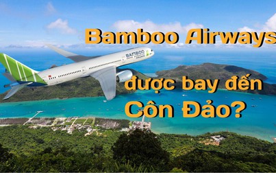 Bamboo Airways phá thế độc quyền, được bay đến Côn Đảo vào tháng 8?