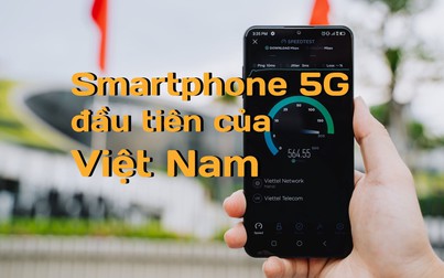 Việt Nam đã có smartphone sử dụng 5G, tốc độ cao gấp 8 lần mạng 4G