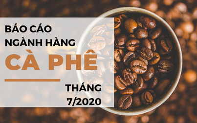 Báo cáo ngành hàng cà phê tháng 7/2020: Giá thế giới tăng mạnh, xuất khẩu cà phê Việt giảm
