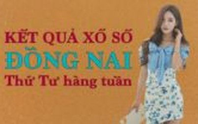 XSDN 12/8/2020 – KQXSDN 12/8/2020: Trực tiếp xổ số Đồng Nai thứ Tư ngày 12/8/2020