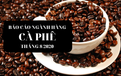 Báo cáo ngành hàng cà phê tháng 8/2020: Xuất khẩu giảm sang Trung Quốc