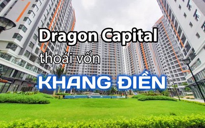 Dragon Capital tiếp tục thoái vốn tại Nhà Khang Điền trước cao điểm bán hàng cuối năm
