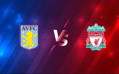 Lịch thi đấu bóng đá hôm nay 8/1: Aston Villa - Liverpool
