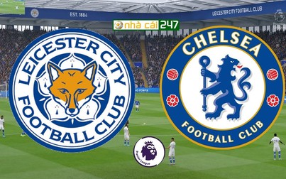 Lịch thi đấu bóng đá hôm nay 19/1: Leicester City - Chelsea
