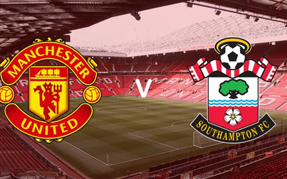 Lịch thi đấu bóng đá hôm nay 2/2: Manchester United - Southampton
