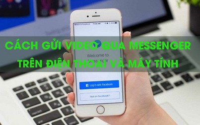 Cách gửi video qua Messenger trên điện thoại và máy tính nhanh nhất