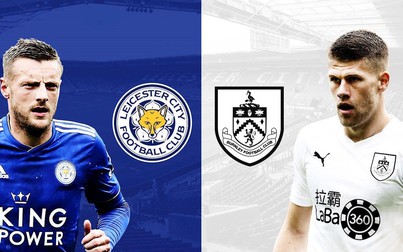 Lịch thi đấu bóng đá hôm nay 3/3: Burnley - Leicester City