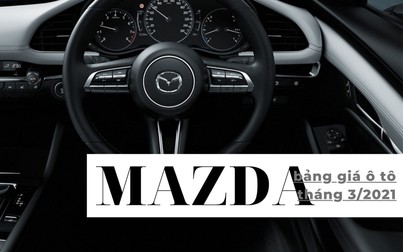 Bảng giá ô tô Mazda tháng 3/2021