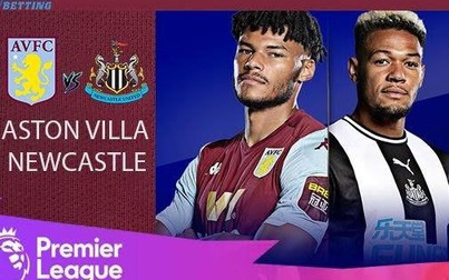 Lịch thi đấu bóng đá hôm nay 12/3: Newcastle United - Aston Villa