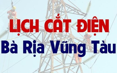 Lịch cúp điện Bà Rịa - Vũng Tàu từ ngày 18/4 đến 24/4/2021