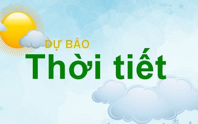 Dự báo thời tiết đêm nay và ngày mai (10-11/6): Hà Nội mưa to cục bộ, Nam Bộ ngày nắng