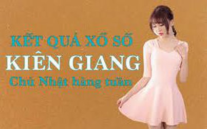 KQXSKG 19/6/2022: Trực tiếp xổ số Kiên Giang Chủ Nhật ngày 19/6/2022