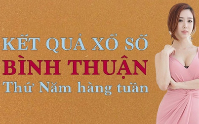 XSBTH hôm nay: Trực tiếp xổ số Bình Thuận thứ Năm ngày 25/5/2023