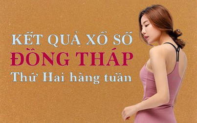 XSDT hôm nay: Trực tiếp xổ số Đồng Tháp thứ Hai 13/5/2024