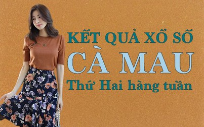 XSCM hôm nay: Trực tiếp xổ số Cà Mau thứ Hai 27/5/2024