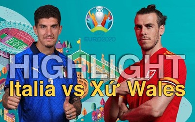 Highlight Italia vs Xứ Wales: Dắt tay nhau vào vòng 1/8