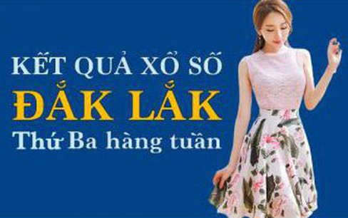 XSDLK hôm nay: Trực tiếp xổ số Đắk Lắk thứ Ba ngày 13/12/2022
