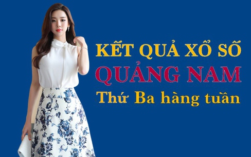 XSQNA hôm nay: Trực tiếp xổ số Quảng Nam thứ Ba ngày 28/3/2023