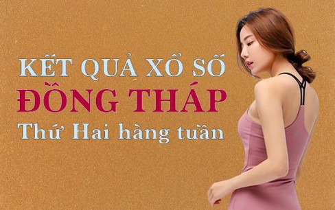 XSDT hôm nay: Trực tiếp xổ số Đồng Tháp thứ Hai 15/7/2024