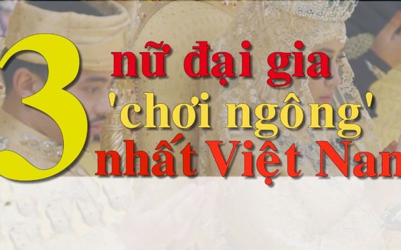 3 nữ đại gia 'chơi ngông' nhất Việt Nam