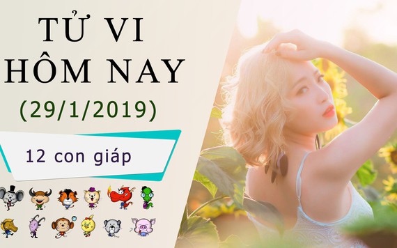 Tử vi hôm nay 29/1/2019 của 12 con giáp: Sửu có điềm chẳng lành, Dần tài lộc tiêu tán