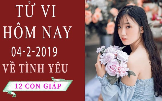 Tử vi hôm nay 4/2/2019 về tình yêu của 12 con giáp: Mão độc thân, Mùi dính thị phi