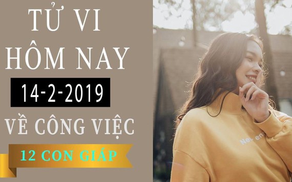 Tử vi hôm nay 14/2/2019 về công việc của 12 con giáp: Sửu nhạy cảm, Mão hơn người