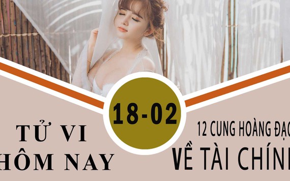 Tử vi hôm nay 18/2/2019 về tài chính của 12 cung hoàng đạo: Ma Kết có tiền, Bọ Cạp lao đao